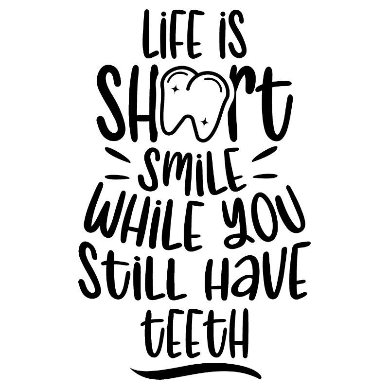Smile as long as you still have teeth practice dentist