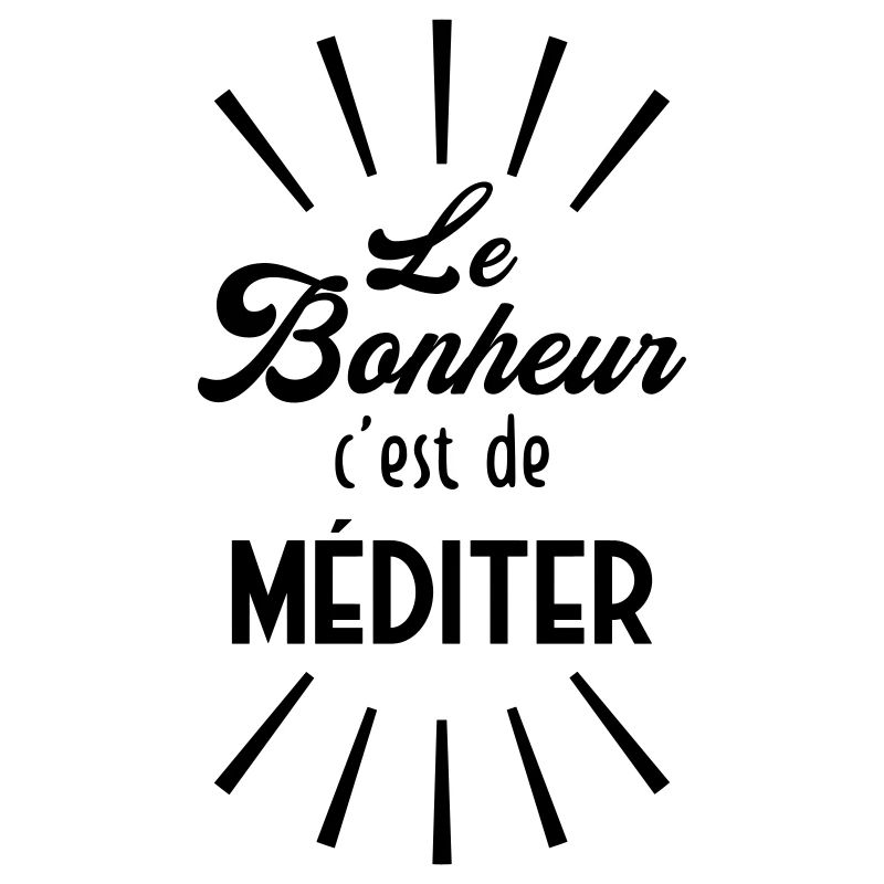 Le Bonheur c'est de méditer