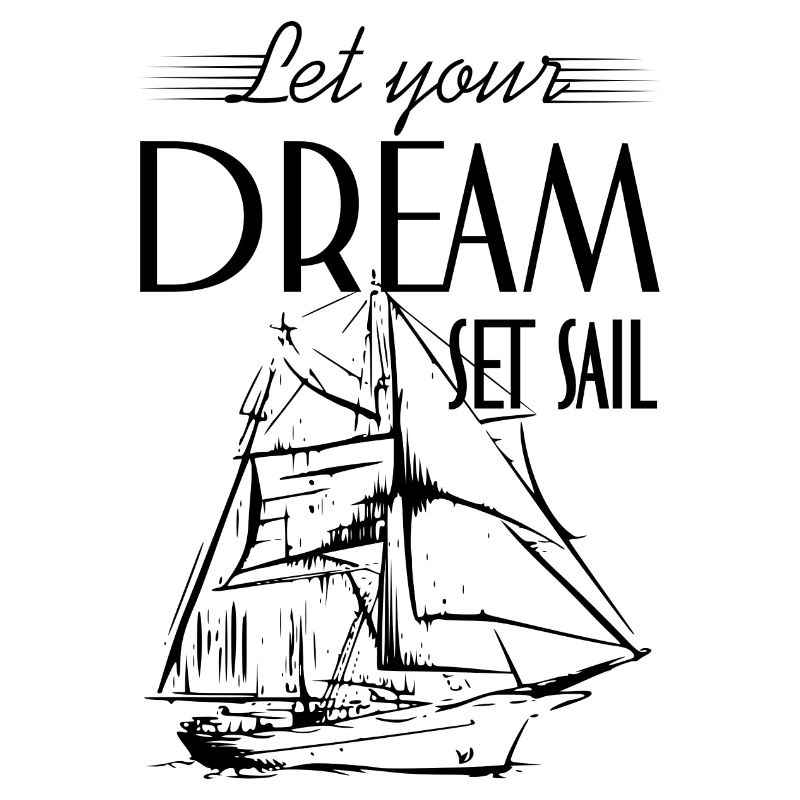 Let your Dream set sail- Sailing ship black