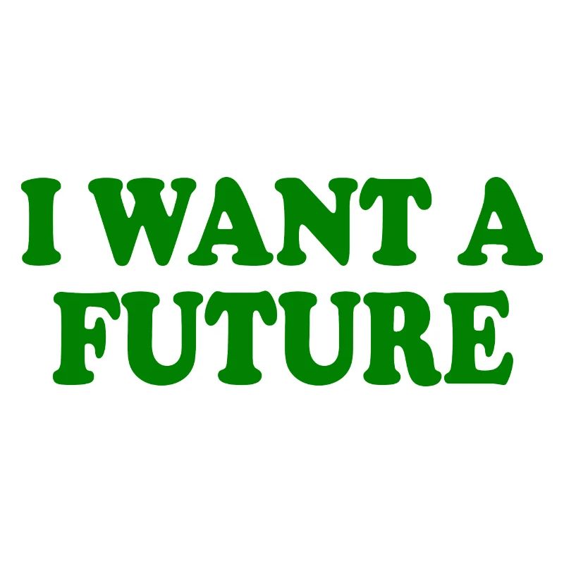 I want a future