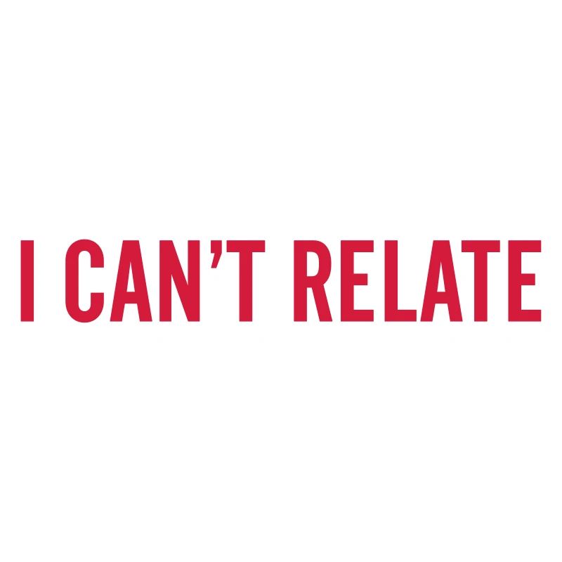 I can't relate