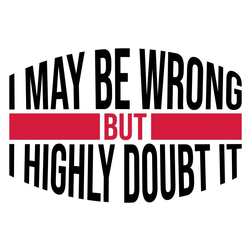 I may be wrong
