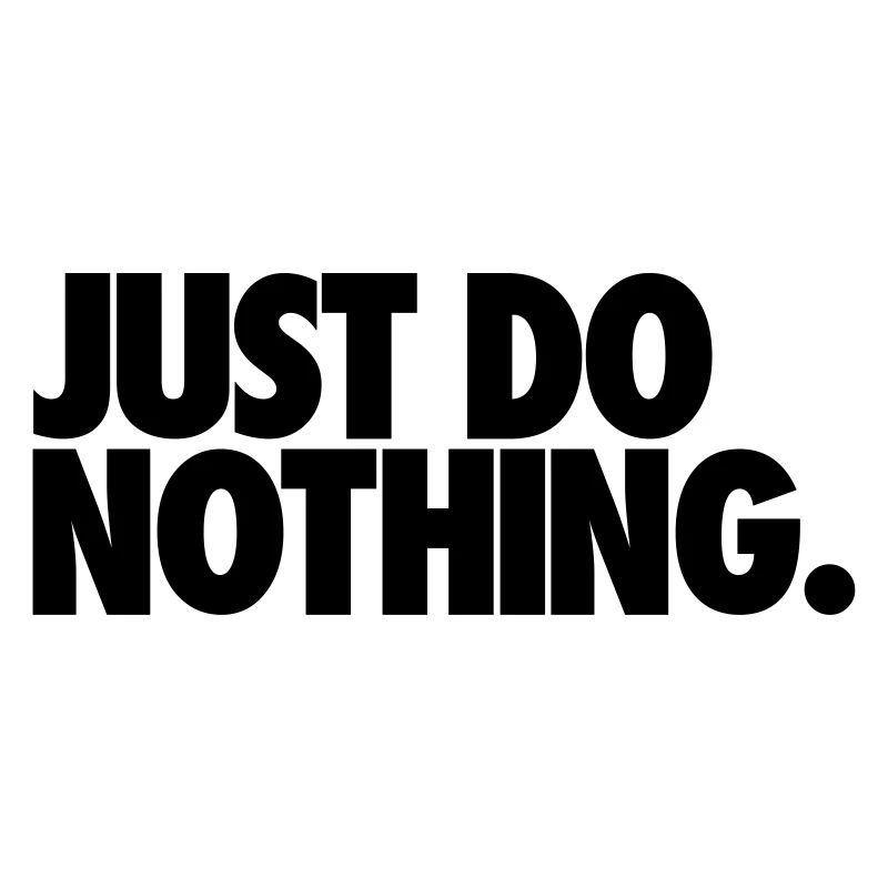 Just Do Nothing