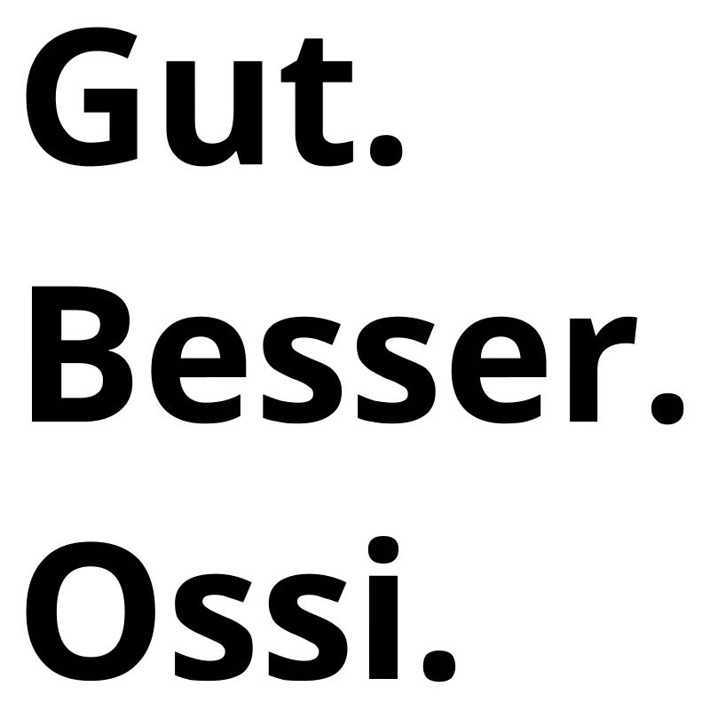 Gut. Besser. Ossi