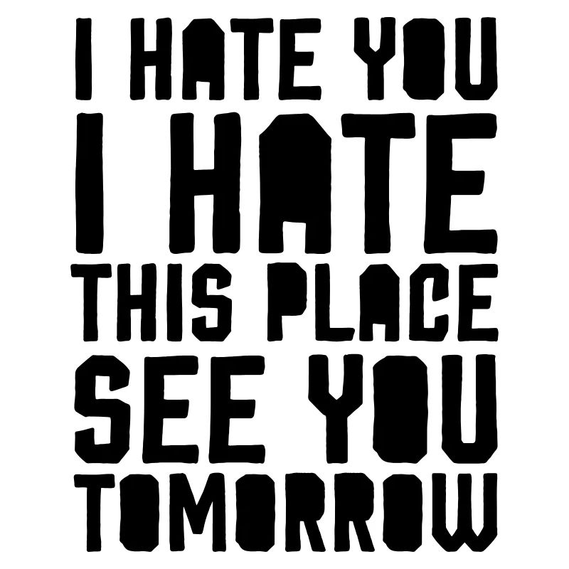 I hate you i hate this place - funny gym saying