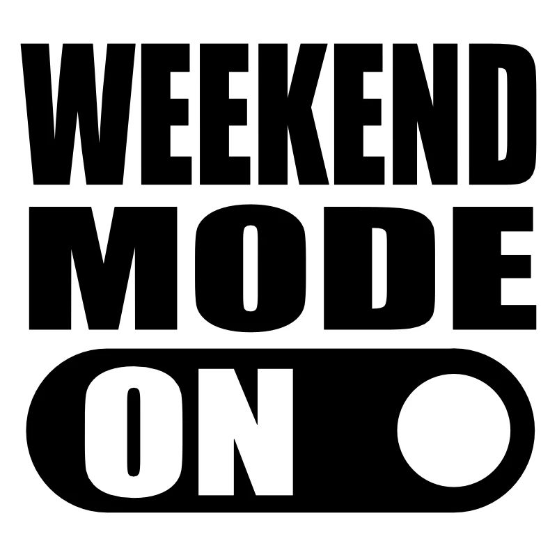 weekend mode on