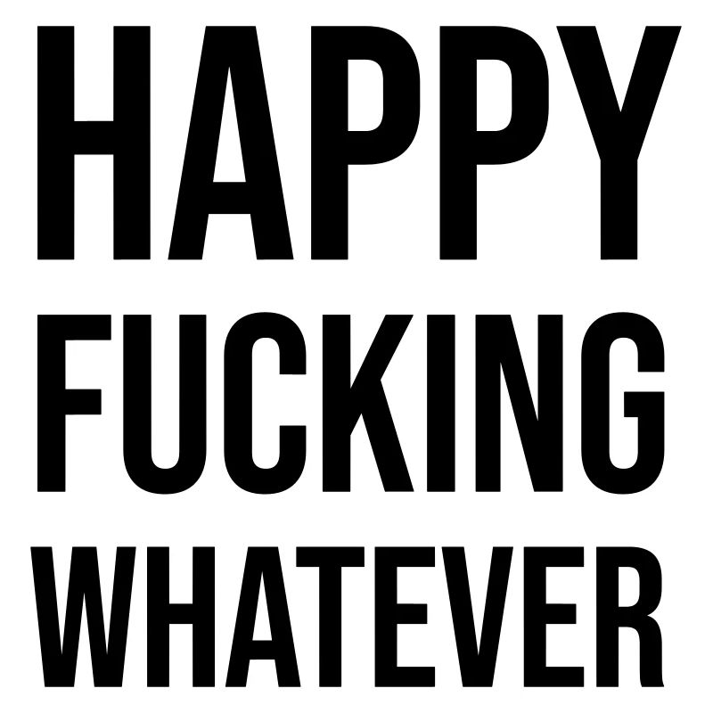 Happy Fucking Whatever