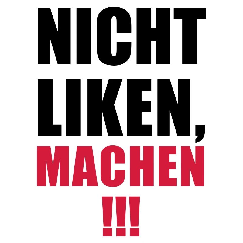 Nicht Liken, Machen!