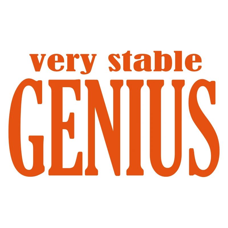 Very stable genius