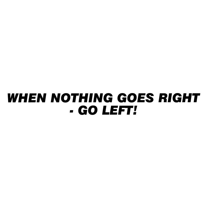 If nothing works right.
