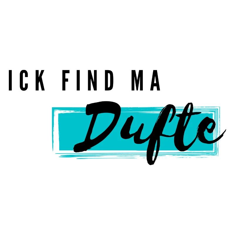 ick find ma dufte