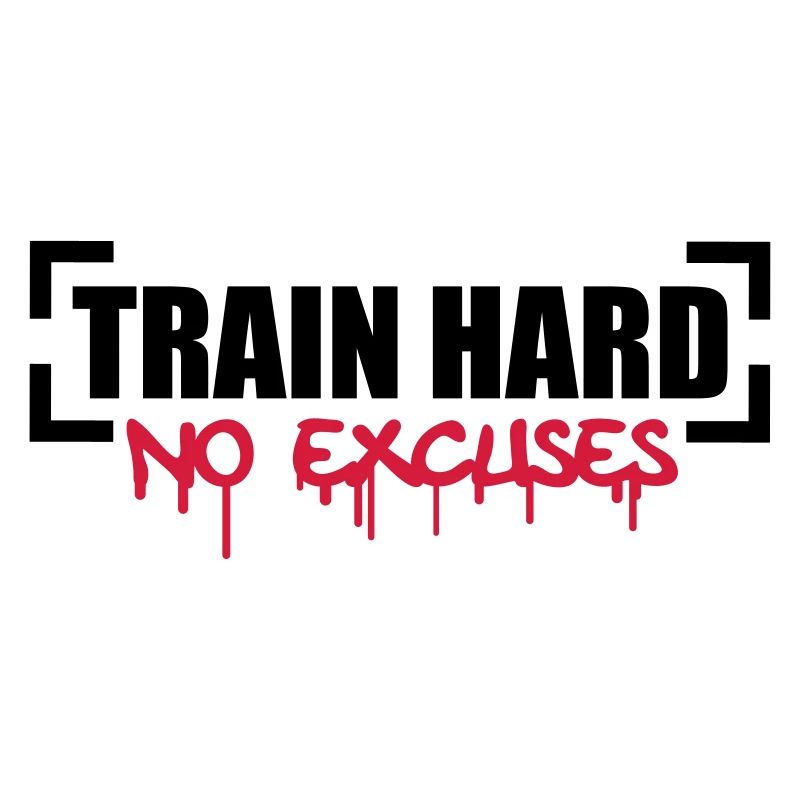 Train Hard No Excuses