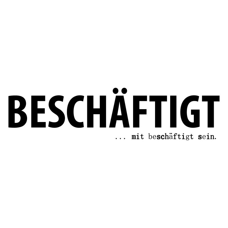 Beschäftigt... mit beschäftigt sein