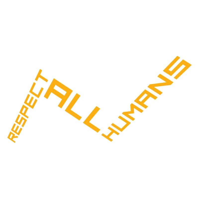 Respect All Humans Statement Humanity Saying