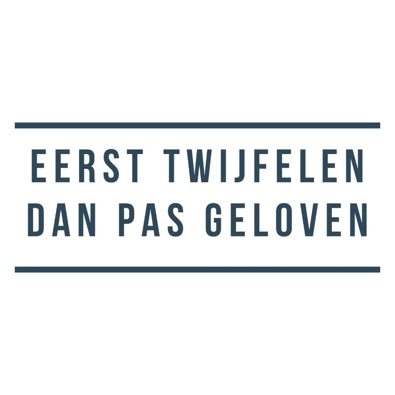 First doubt Then believe. Antwerp dialect