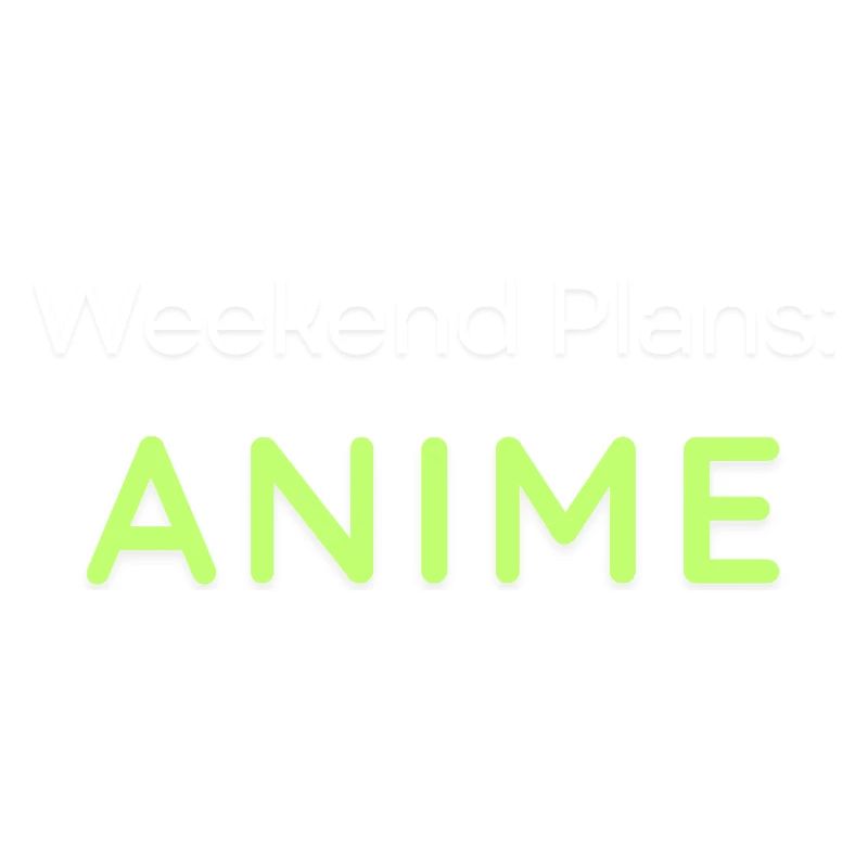 Anime Weekend Plans Graphic Design