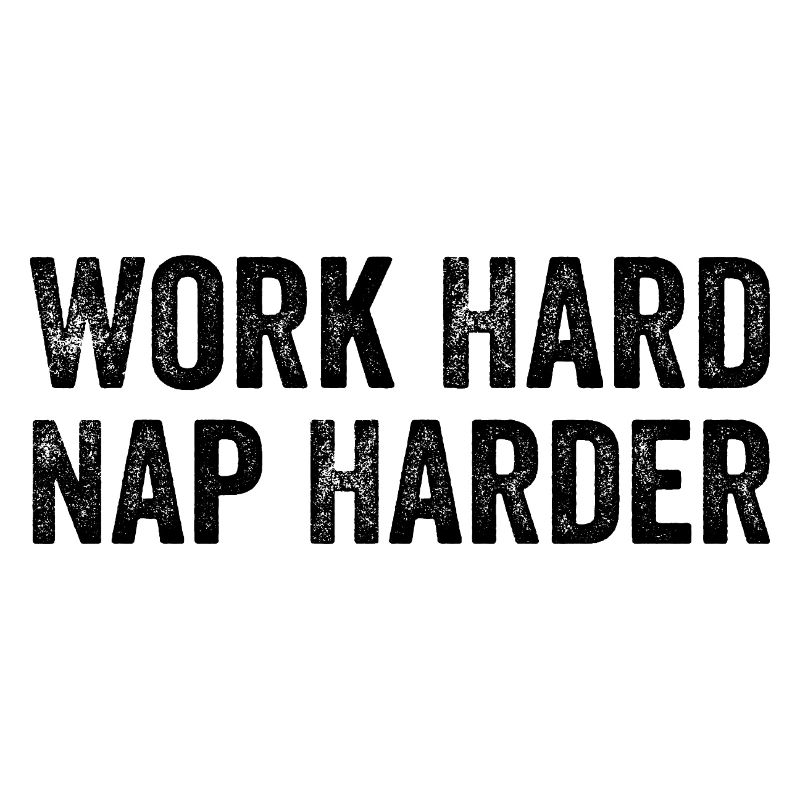 Work hard, Nap harder