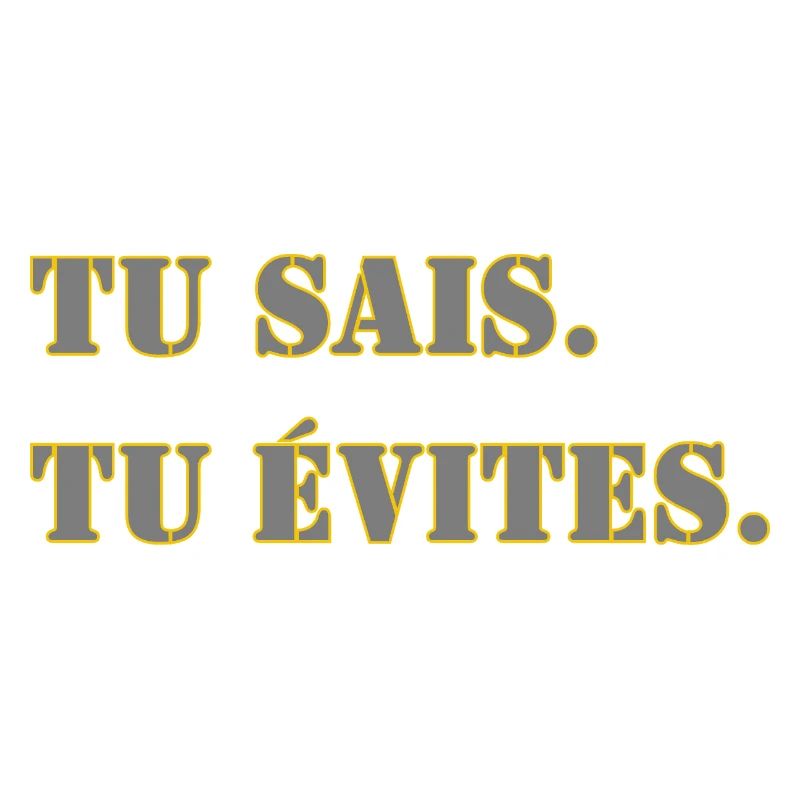 TU SAIS. TU ÉVITES.