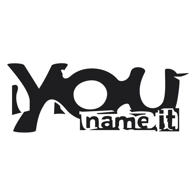 You name it