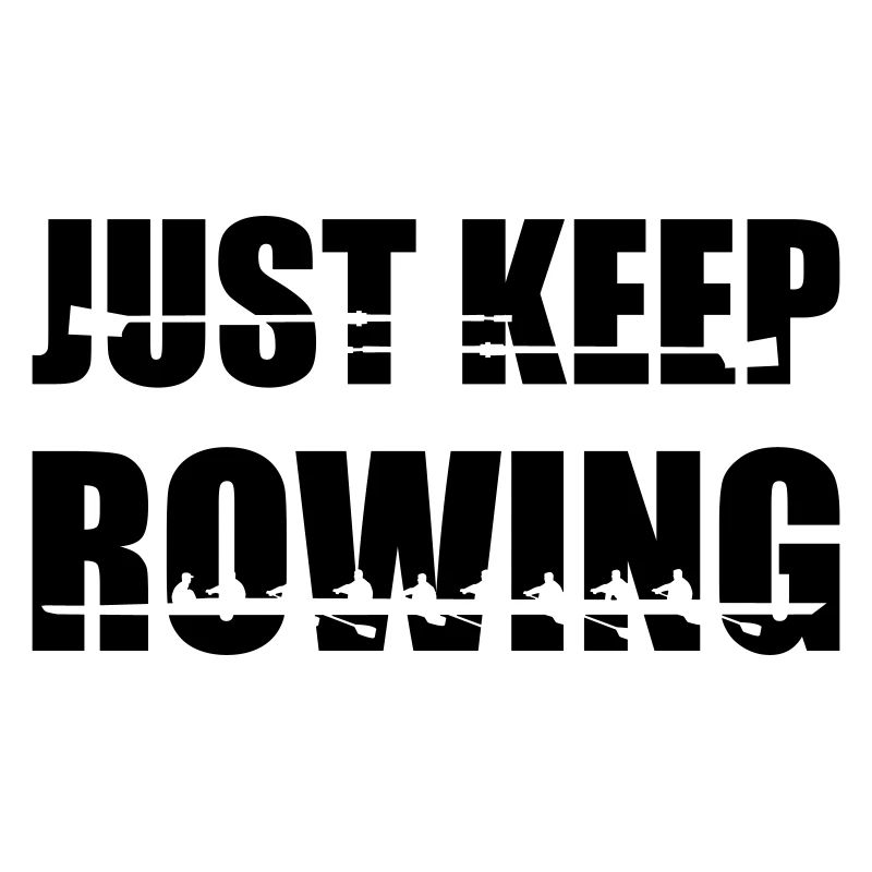 Rowing, rowers, rowing team - Just keep rowing