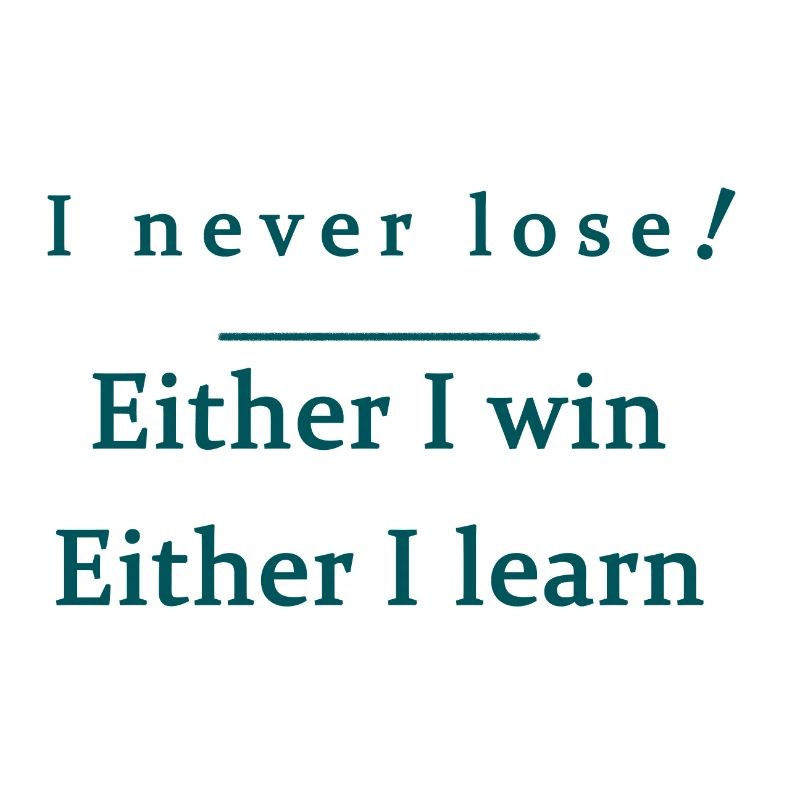 I never lose