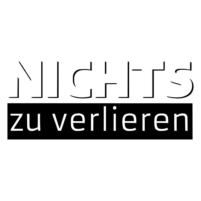 NICHTS zu verlieren