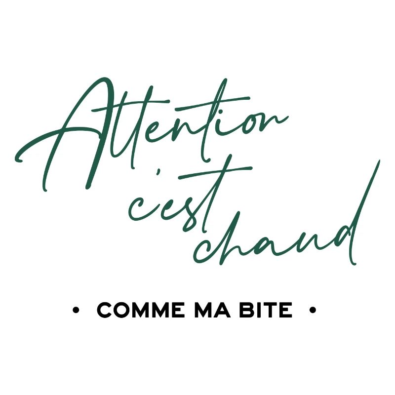 Attention c'est chaud, comme ma bite
