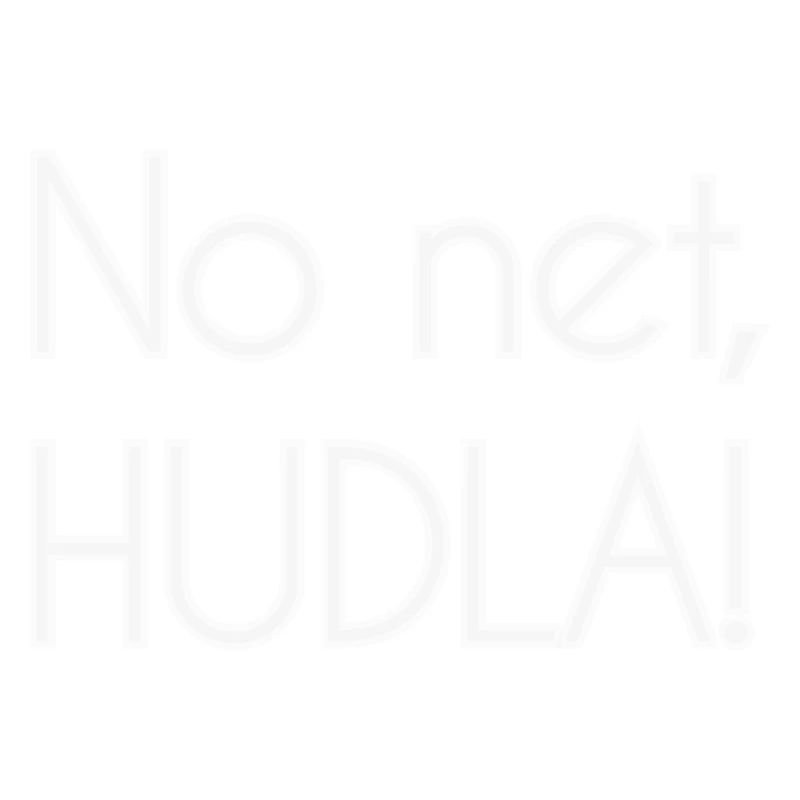 No net, HUDLA!