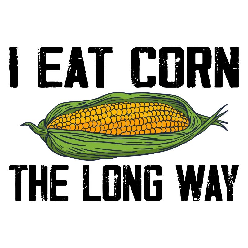 I Eat Corn The Long Way Inappropriate Embarrassing