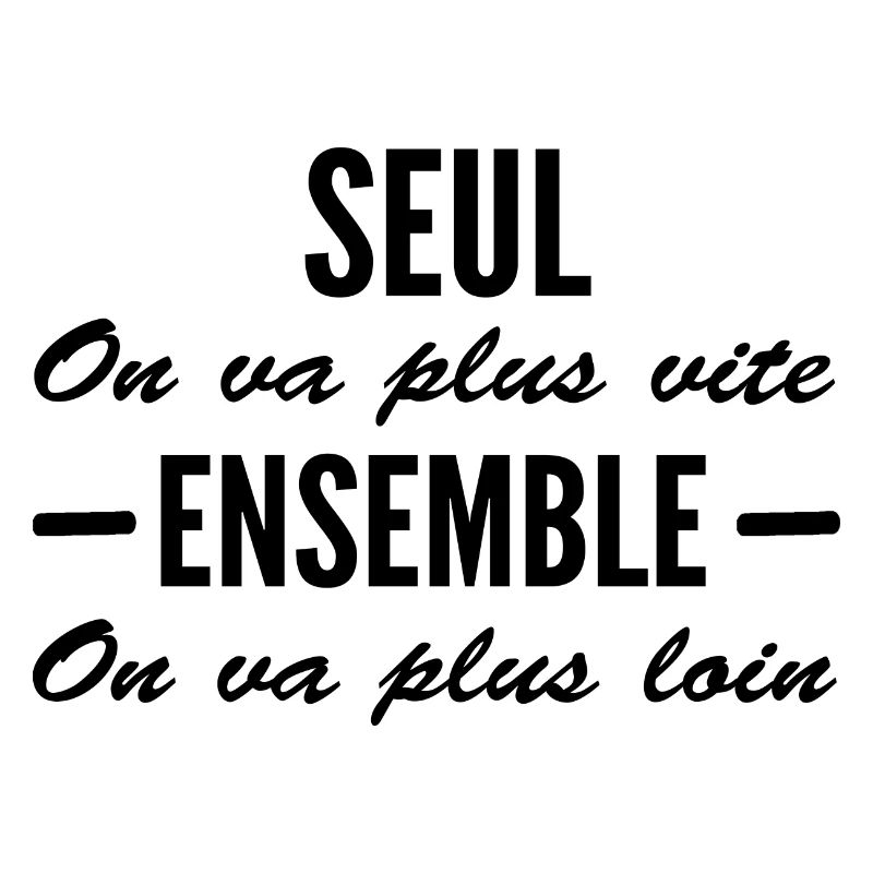 seul on va plus vite ensemble on va plus loin