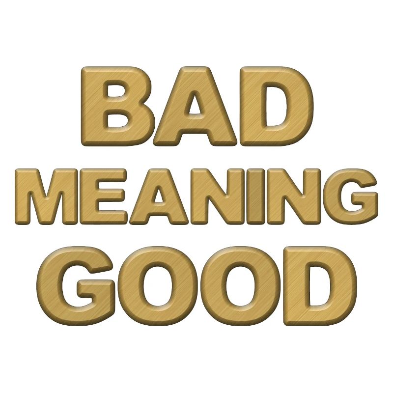 Bad Meaning Good