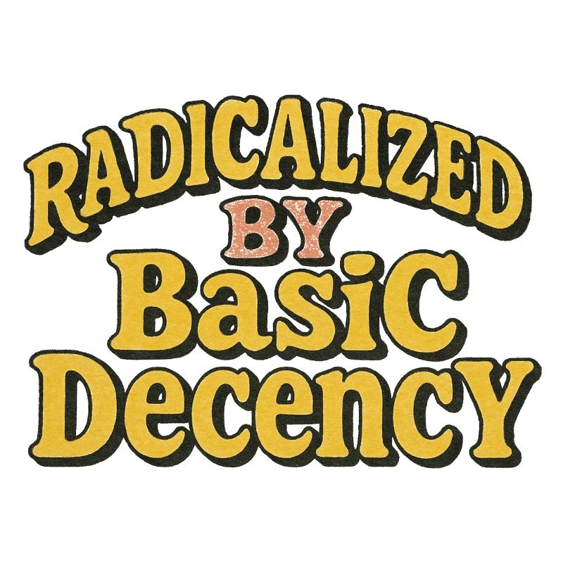 Radicalized by Basic Decency