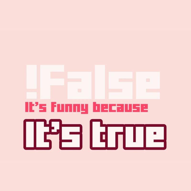 False It s funny because It s true