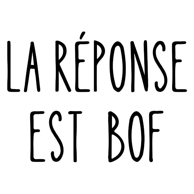 la réponse est bof