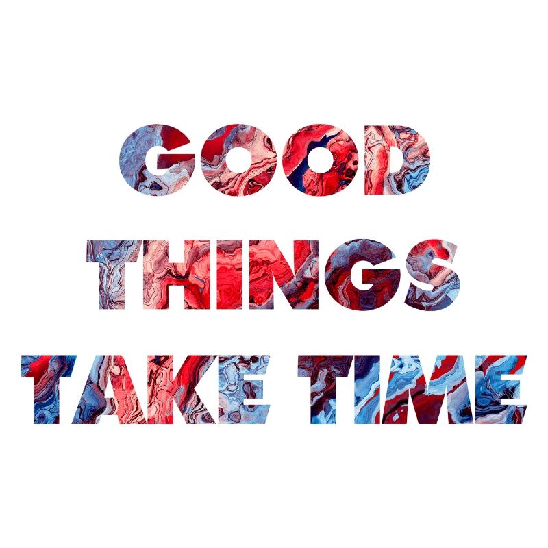good things take time