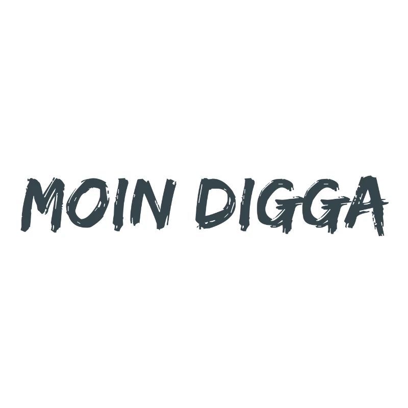 Moin Digga!