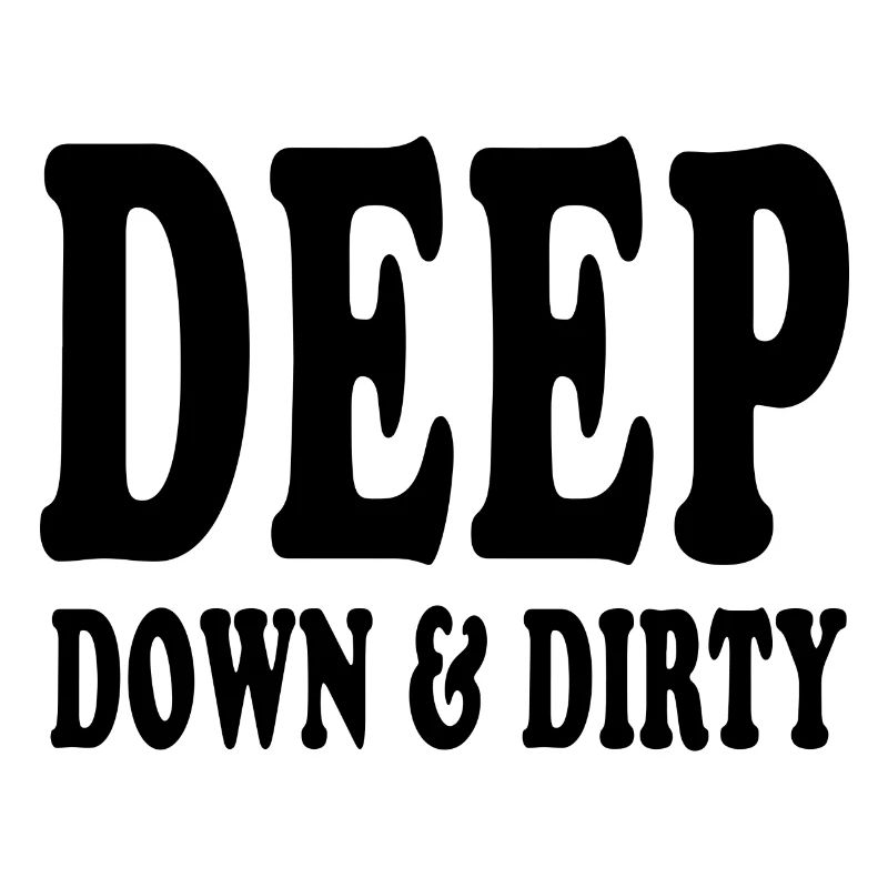 deep down and dirty slogan text words words