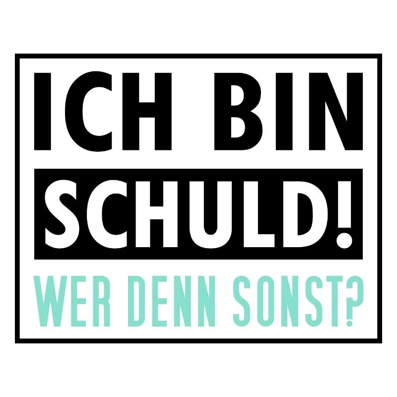 Ich Bin Schuld Wer Denn Sonst