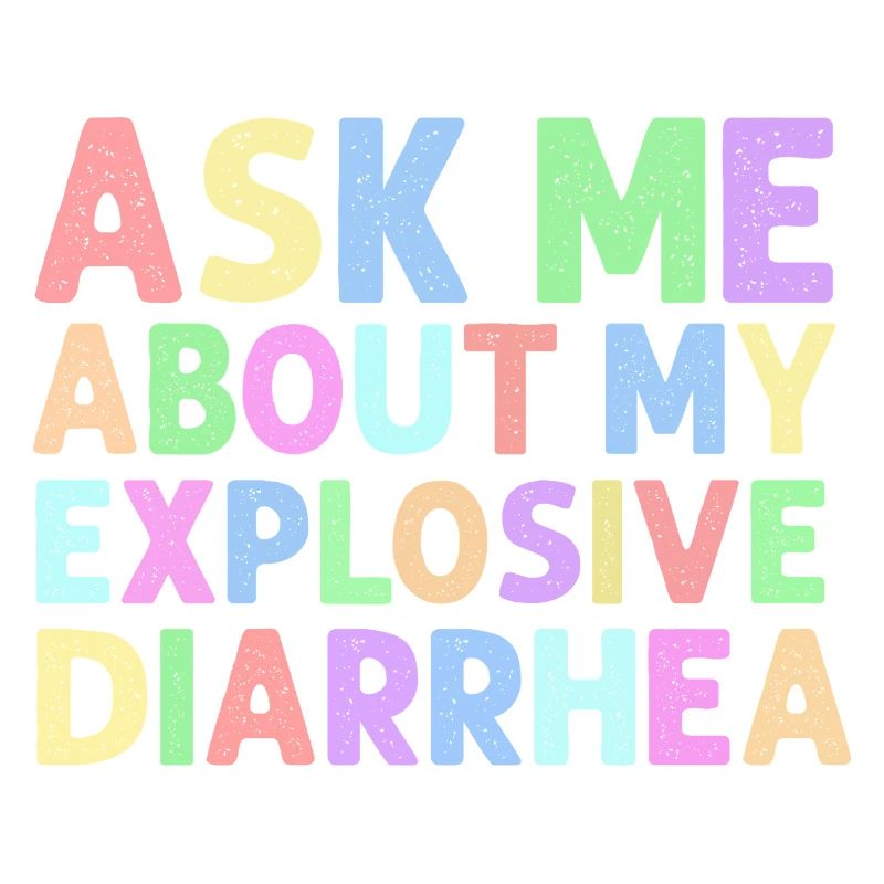 Ask Me About My Explosive Diarrhea Edgy 