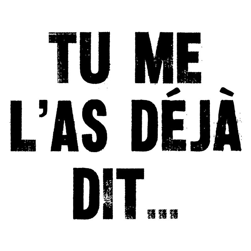 tu me l'as déjà dit