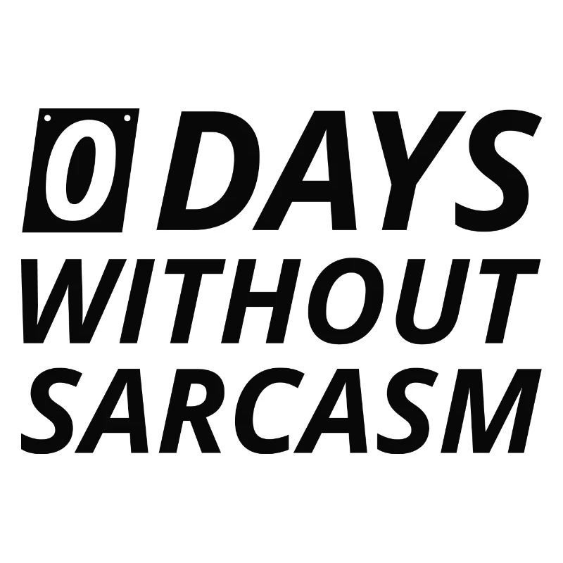 0 Days Without Sarcasm