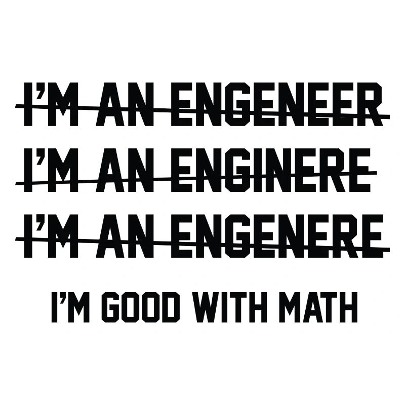 I'm Good With Math I'm An Engineer