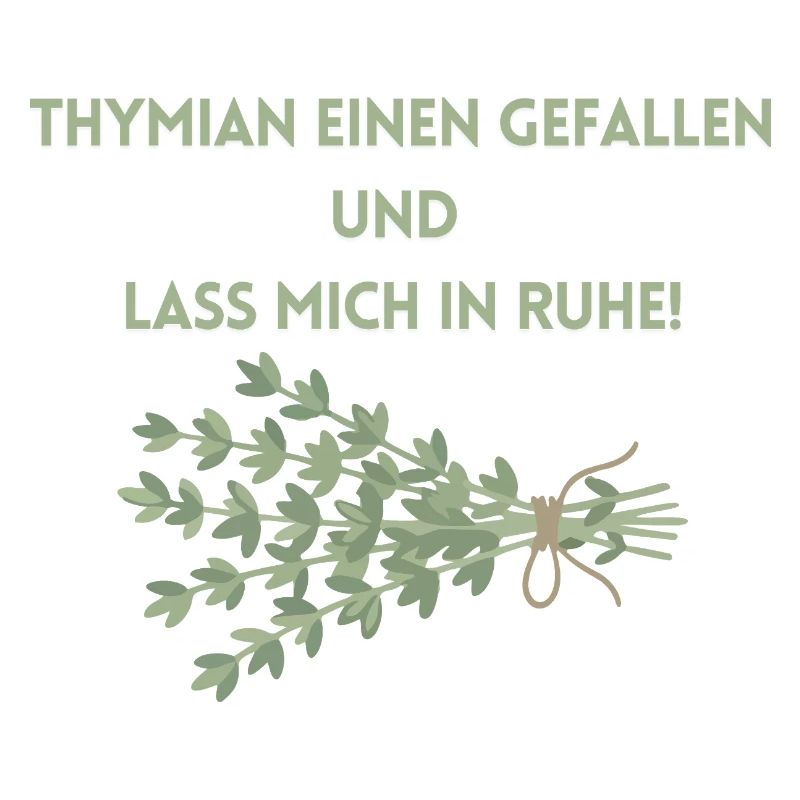 Thymian einen Gefallen und lass mich in Ruhe!