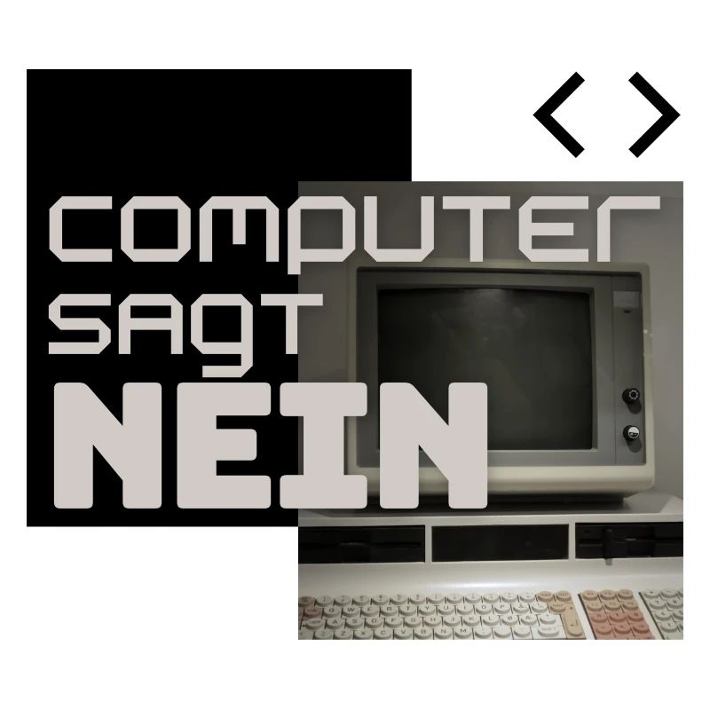 Computer sagt NEIN (Retro)
