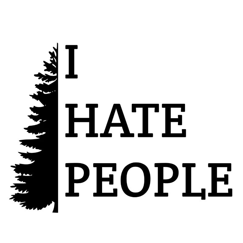 I hate people. Ich hasse Menschen