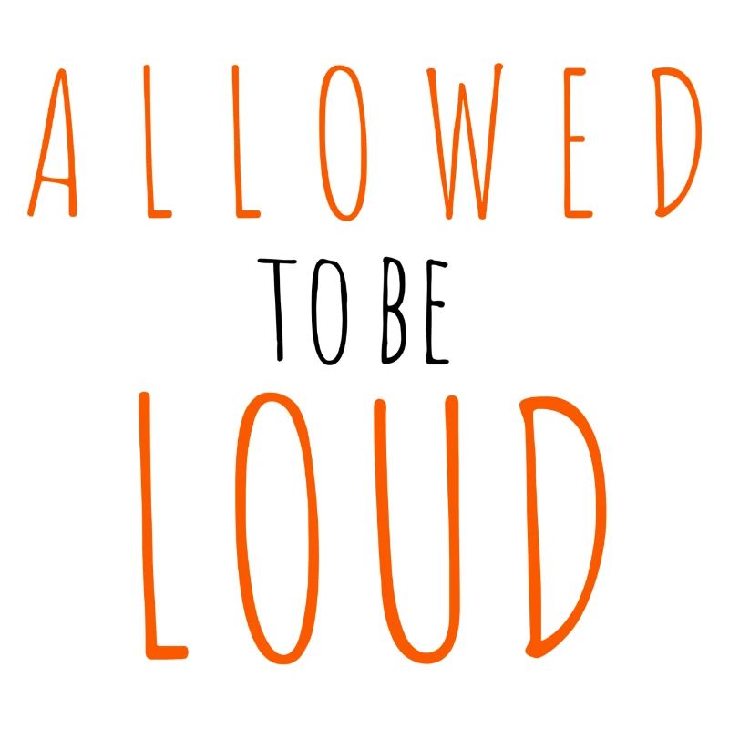 Allowed to be Loud