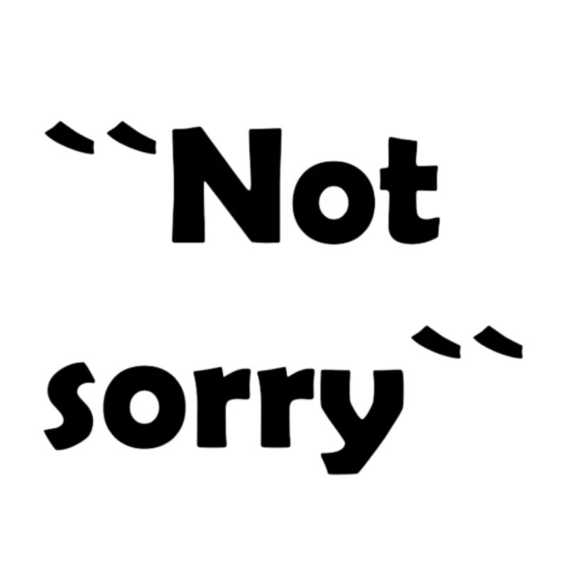 not sorry