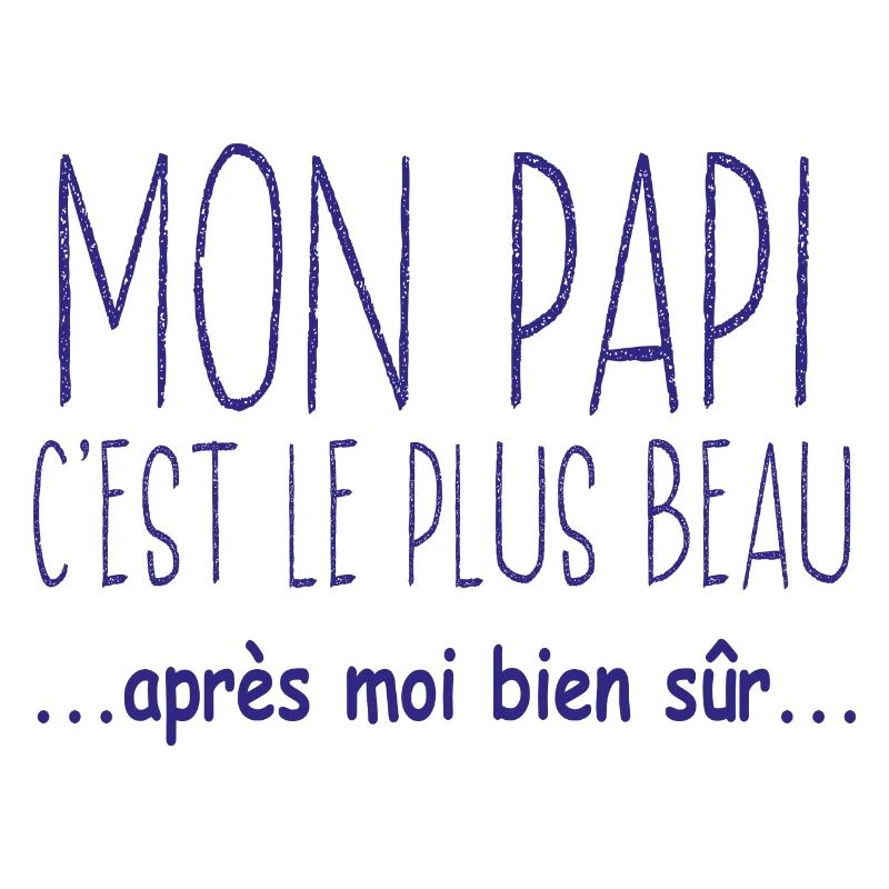 Mon papi c'est le plus beau après moi bien sûr