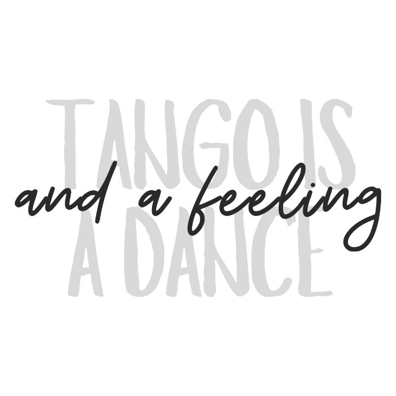 Tango is a dance and a feeling