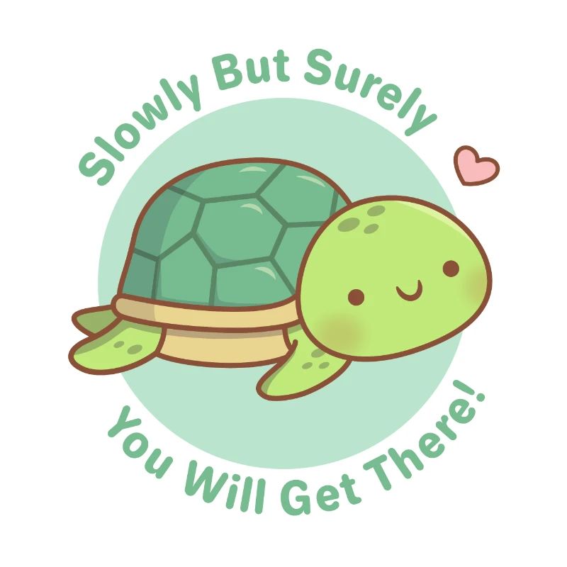 Cute Slowly But Surely You Will Get There Turtle